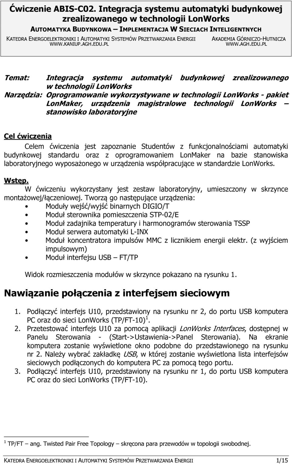 PL Temat: Integracja systemu automatyki budynkowej zrealizowanego w technologii LonWorks Narzędzia: Oprogramowanie wykorzystywane w technologii LonWorks - pakiet LonMaker, urządzenia magistralowe