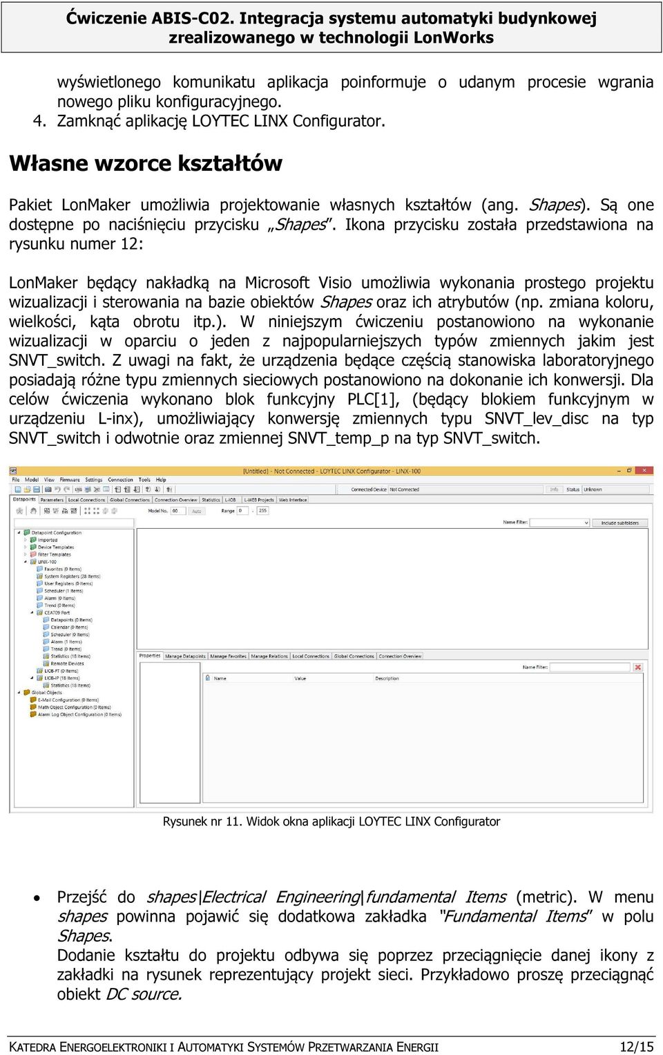 Ikona przycisku została przedstawiona na rysunku numer 12: LonMaker będący nakładką na Microsoft Visio umożliwia wykonania prostego projektu wizualizacji i sterowania na bazie obiektów Shapes oraz