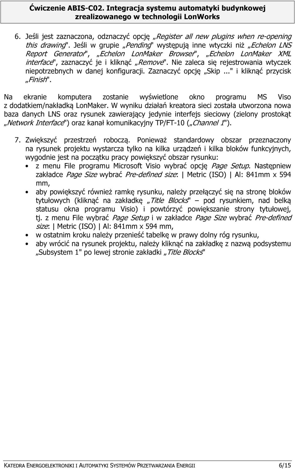 Nie zaleca się rejestrowania wtyczek niepotrzebnych w danej konfiguracji. Zaznaczyć opcję Skip..." i kliknąć przycisk Finish".