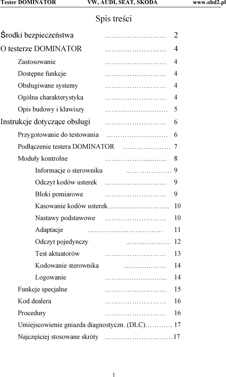 . 9 Odczyt kodów usterek 9 Bloki pomiarowe 9 Kasowanie kodów usterek.... 10 Nastawy podstawowe 10 Adaptacje.... 11 Odczyt pojedynczy.