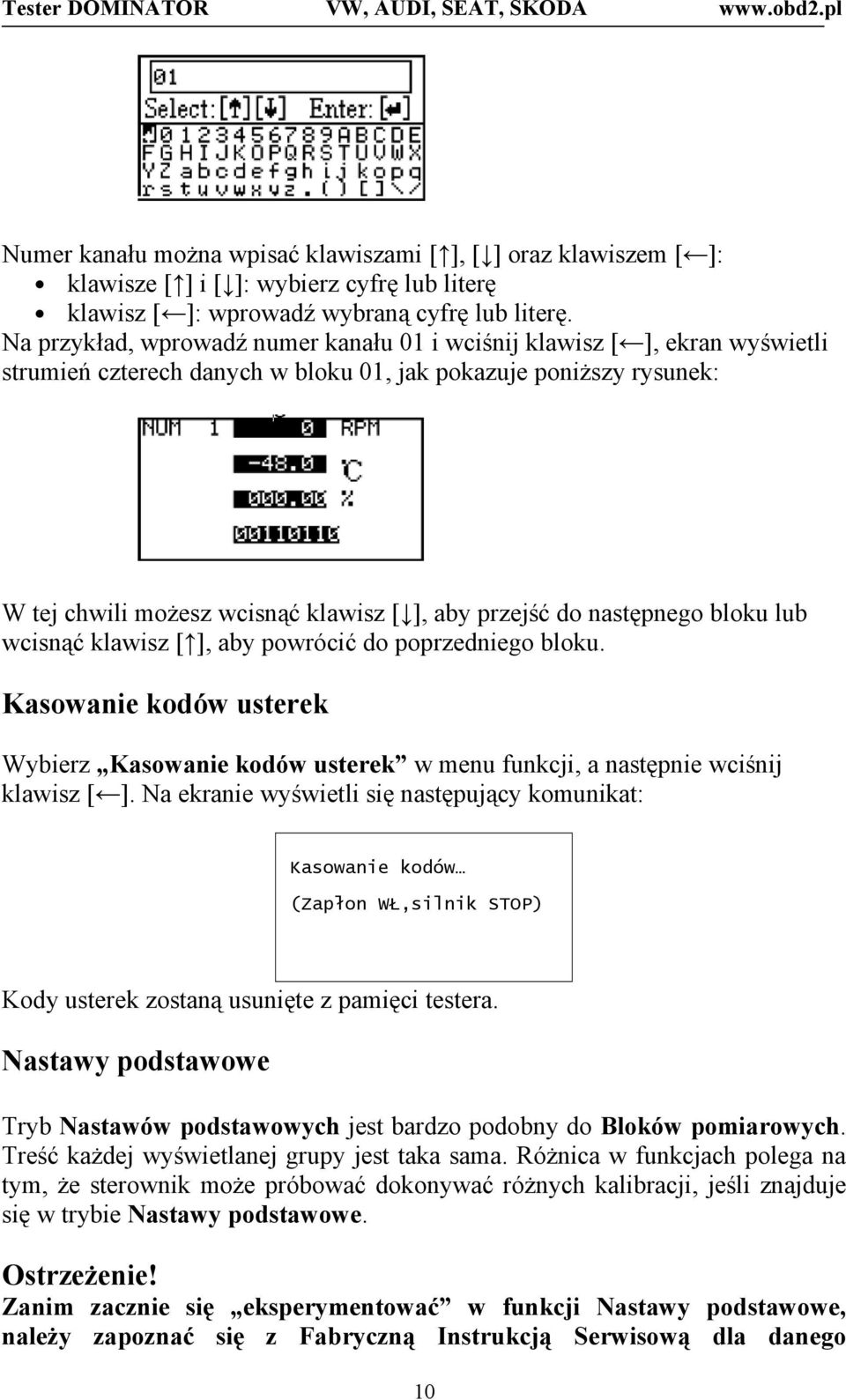 do następnego bloku lub wcisnąć klawisz [ ], aby powrócić do poprzedniego bloku. Kasowanie kodów usterek Wybierz Kasowanie kodów usterek w menu funkcji, a następnie wciśnij klawisz [ ].