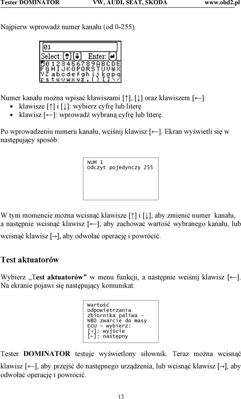 Po wprowadzeniu numeru kanału, wciśnij klawisz [ ].