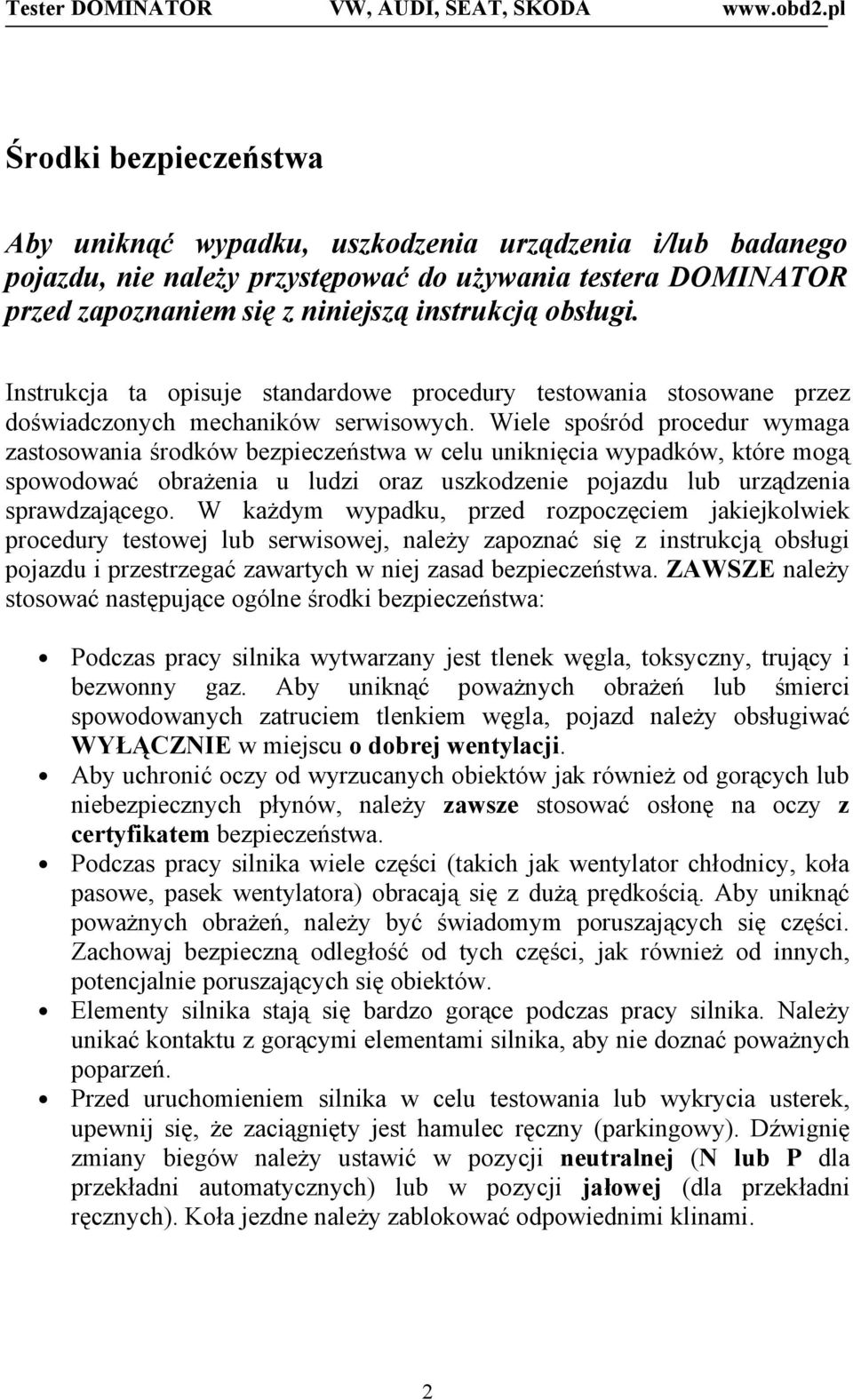 Wiele spośród procedur wymaga zastosowania środków bezpieczeństwa w celu uniknięcia wypadków, które mogą spowodować obrażenia u ludzi oraz uszkodzenie pojazdu lub urządzenia sprawdzającego.