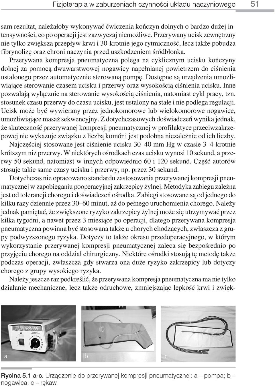 Przerywana kompresja pneumatyczna polega na cyklicznym ucisku kończyny dolnej za pomocą dwuwarstwowej nogawicy napełnianej powietrzem do ciśnienia ustalonego przez automatycznie sterowaną pompę.