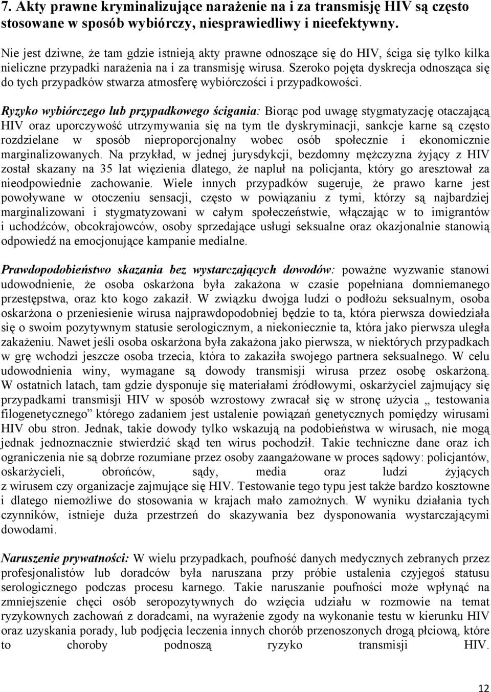 Szeroko pojęta dyskrecja odnosząca się do tych przypadków stwarza atmosferę wybiórczości i przypadkowości.