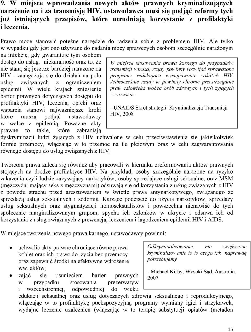 Ale tylko w wypadku gdy jest ono używane do nadania mocy sprawczych osobom szczególnie narażonym na infekcję, gdy gwarantuje tym osobom dostęp do usług, niekaralność oraz to, że nie staną się jeszcze