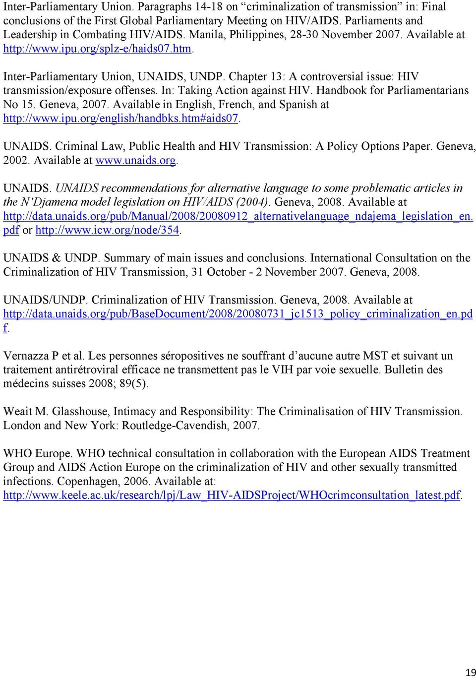 Chapter 13: A controversial issue: HIV transmission/exposure offenses. In: Taking Action against HIV. Handbook for Parliamentarians No 15. Geneva, 2007.