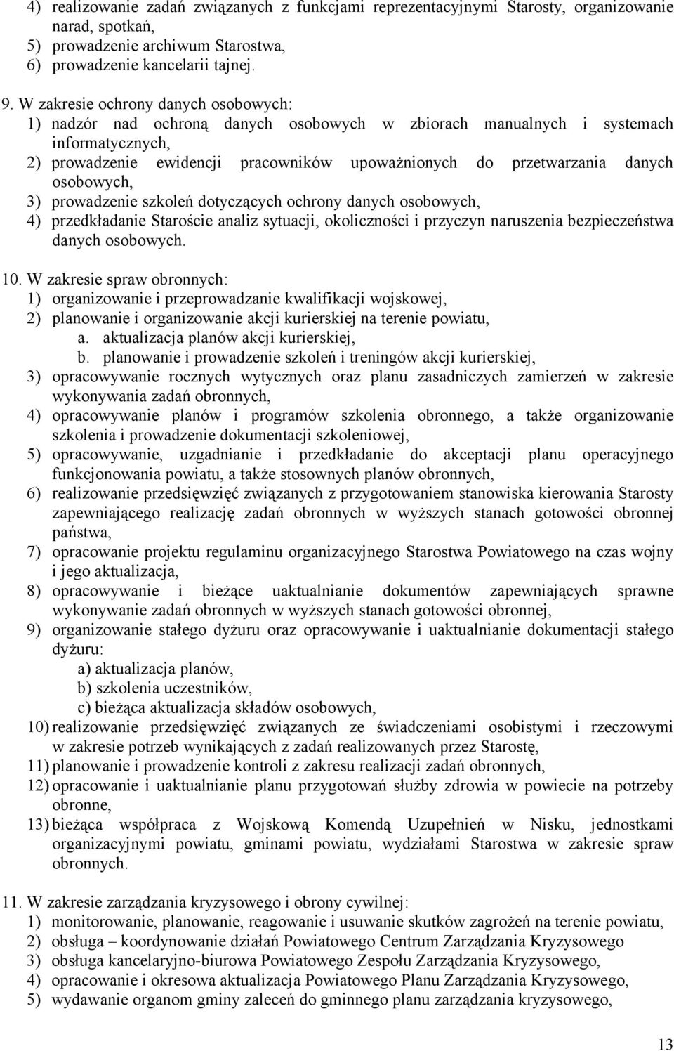 danych osobowych, 3) prowadzenie szkoleń dotyczących ochrony danych osobowych, 4) przedkładanie Staroście analiz sytuacji, okoliczności i przyczyn naruszenia bezpieczeństwa danych osobowych. 10.