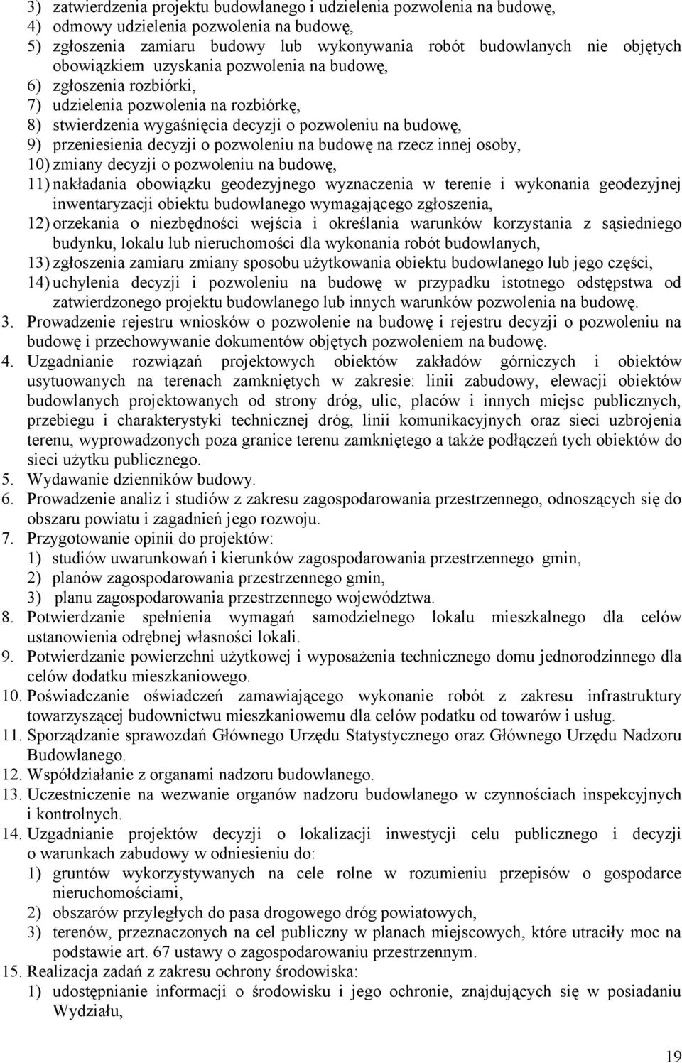 pozwoleniu na budowę na rzecz innej osoby, 10) zmiany decyzji o pozwoleniu na budowę, 11) nakładania obowiązku geodezyjnego wyznaczenia w terenie i wykonania geodezyjnej inwentaryzacji obiektu