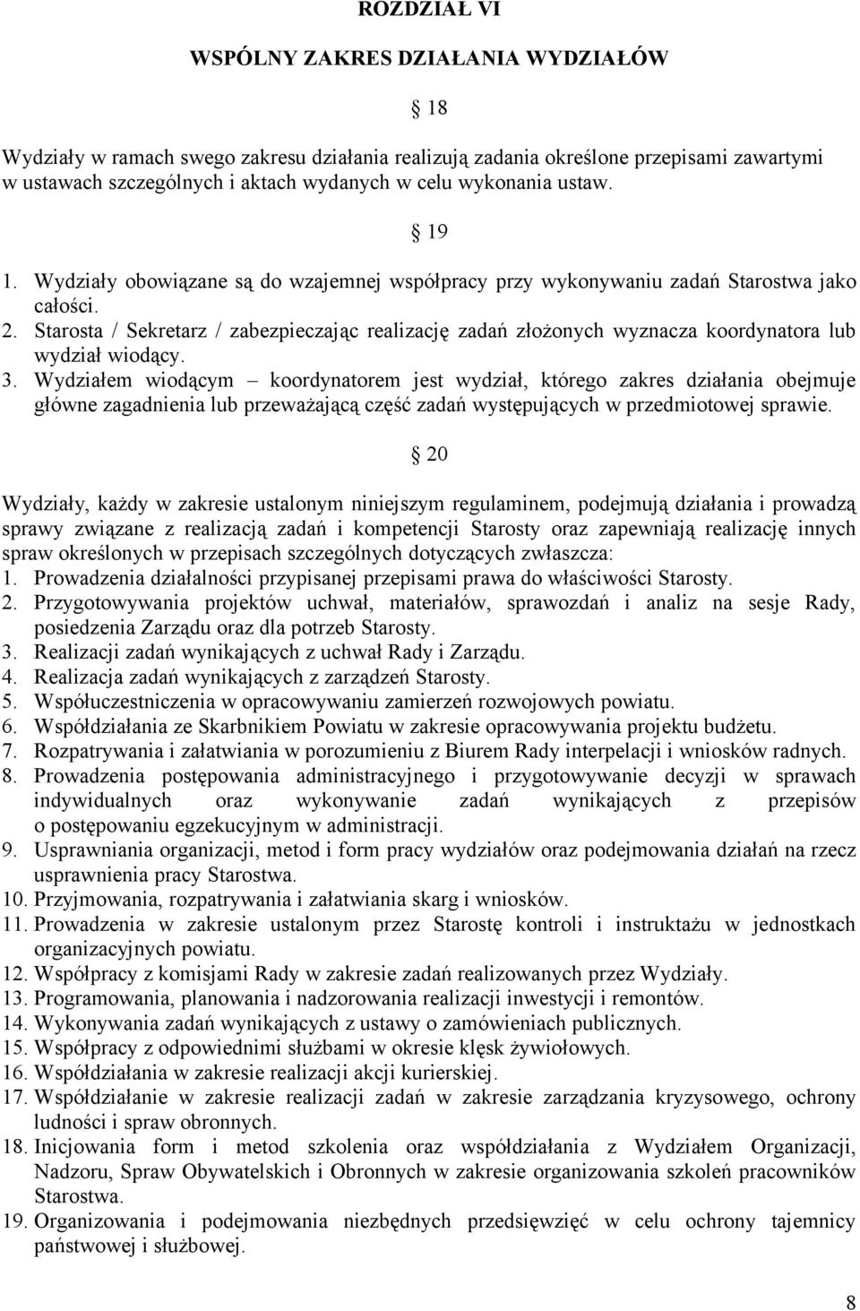 Starosta / Sekretarz / zabezpieczając realizację zadań złożonych wyznacza koordynatora lub wydział wiodący. 3.