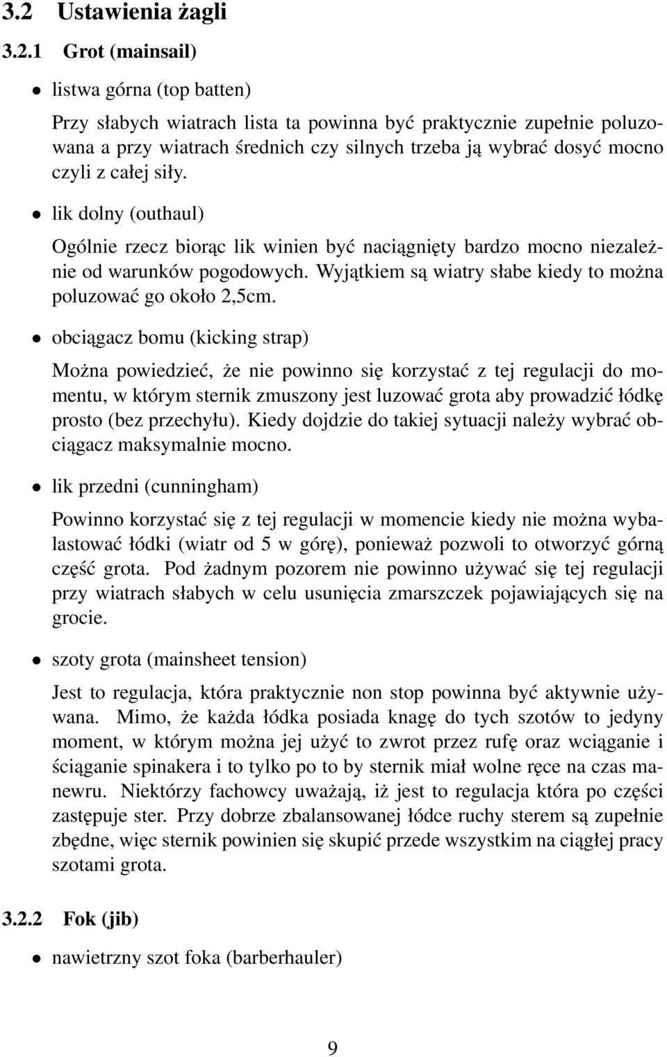 Wyjątkiem są wiatry słabe kiedy to można poluzować go około 2,5cm.