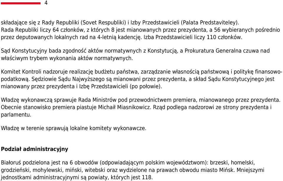 Izba Przedstawicieli liczy 110 członków. Sąd Konstytucyjny bada zgodność aktów normatywnych z Konstytucją, a Prokuratura Generalna czuwa nad właściwym trybem wykonania aktów normatywnych.