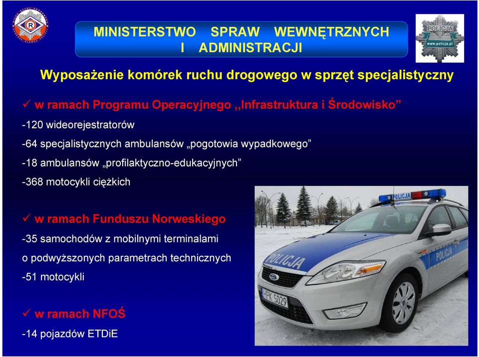 ambulansów pogotowia wypadkowego -18 ambulansów profilaktyczno-edukacyjnych -368 motocykli ciężkich w ramach Funduszu