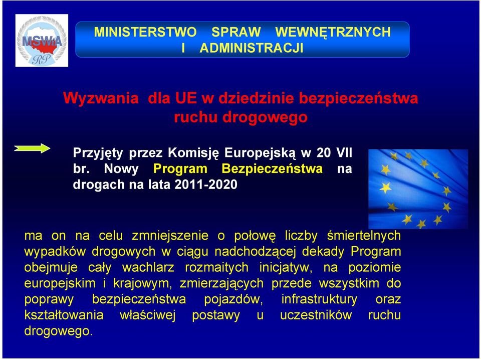 drogowych w ciągu nadchodzącej dekady Program obejmuje cały wachlarz rozmaitych inicjatyw, na poziomie europejskim i krajowym,