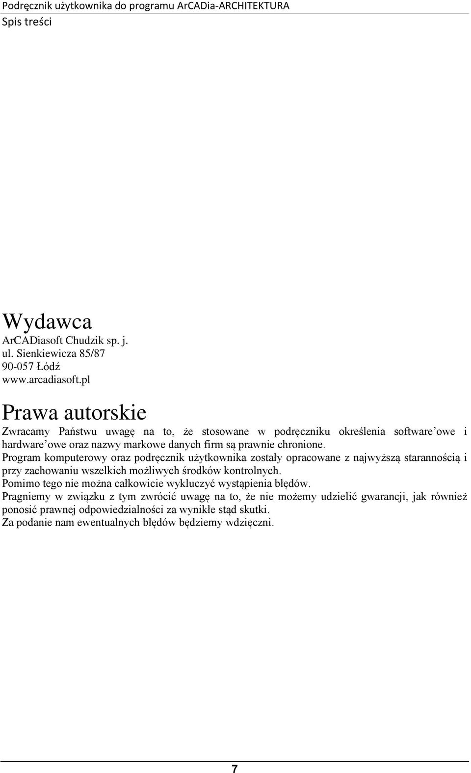 Program komputerowy oraz podręcznik użytkownika zostały opracowane z najwyższą starannością i przy zachowaniu wszelkich możliwych środków kontrolnych.