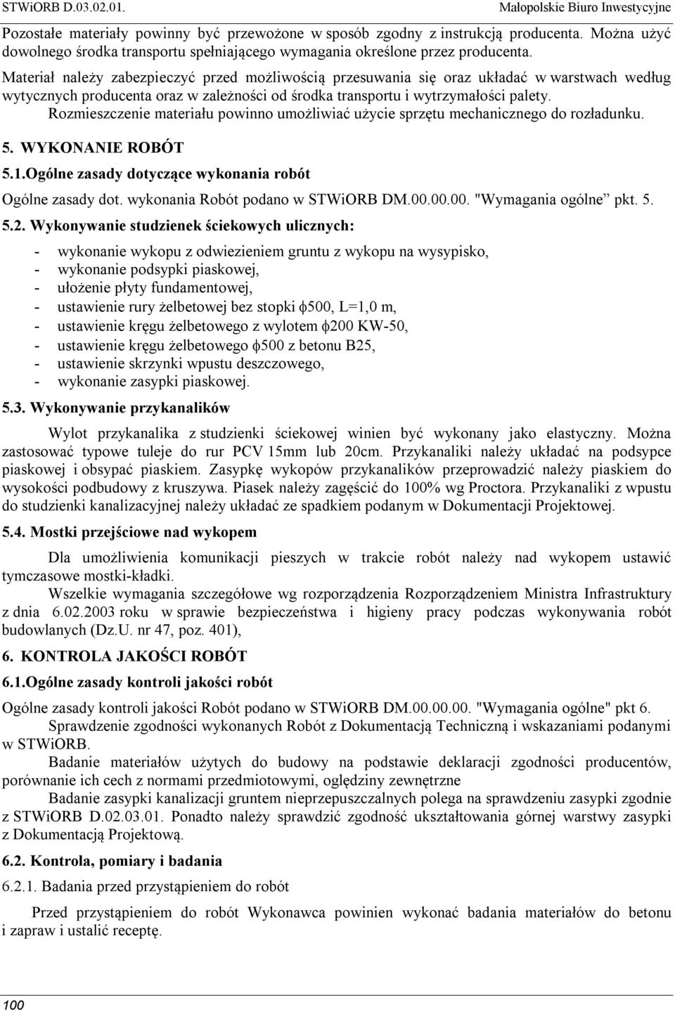 Materiał należy zabezpieczyć przed możliwością przesuwania się oraz układać w warstwach według wytycznych producenta oraz w zależności od środka transportu i wytrzymałości palety.