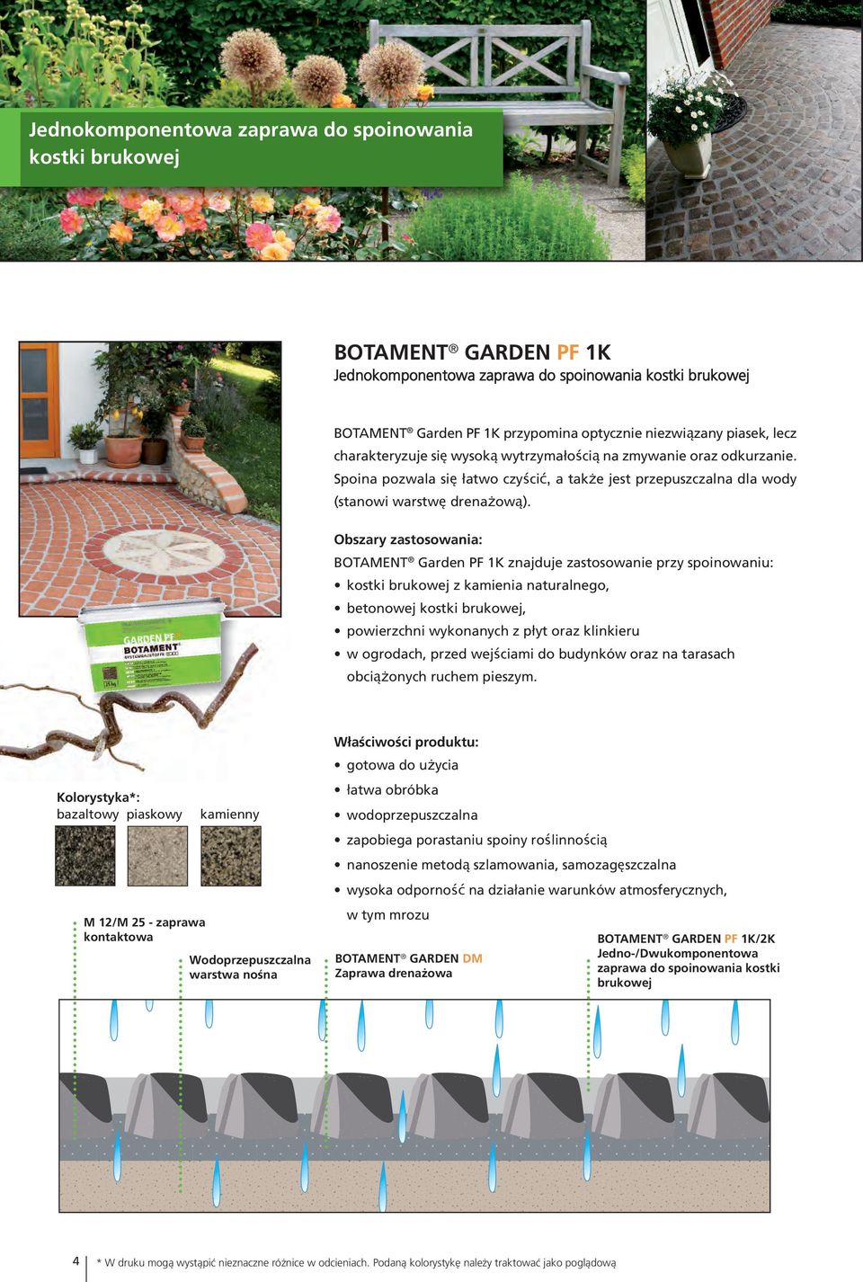 Obszary zastosowania: BOTAMENT Garden PF 1K znajduje zastosowanie przy spoinowaniu: kostki brukowej z kamienia naturalnego, betonowej kostki brukowej, powierzchni wykonanych z płyt oraz klinkieru w