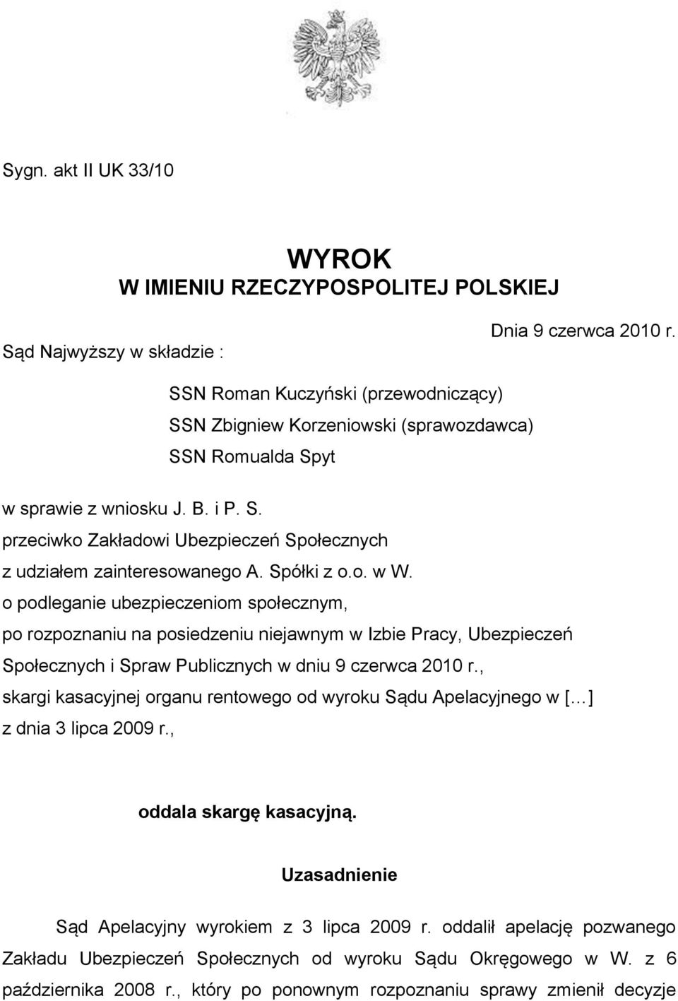 Spółki z o.o. w W. o podleganie ubezpieczeniom społecznym, po rozpoznaniu na posiedzeniu niejawnym w Izbie Pracy, Ubezpieczeń Społecznych i Spraw Publicznych w dniu 9 czerwca 2010 r.