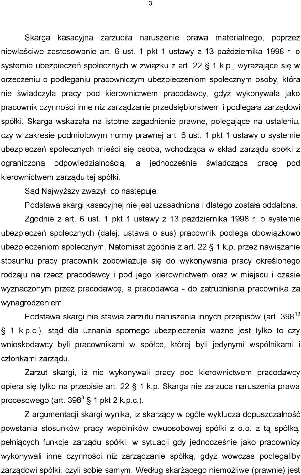 , wyrażające się w orzeczeniu o podleganiu pracowniczym ubezpieczeniom społecznym osoby, która nie świadczyła pracy pod kierownictwem pracodawcy, gdyż wykonywała jako pracownik czynności inne niż