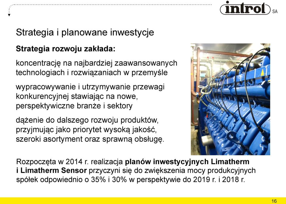 rozwoju produktów, przyjmując jako priorytet wysoką jakość, szeroki asortyment oraz sprawną obsługę. Rozpoczęta w 2014 r.