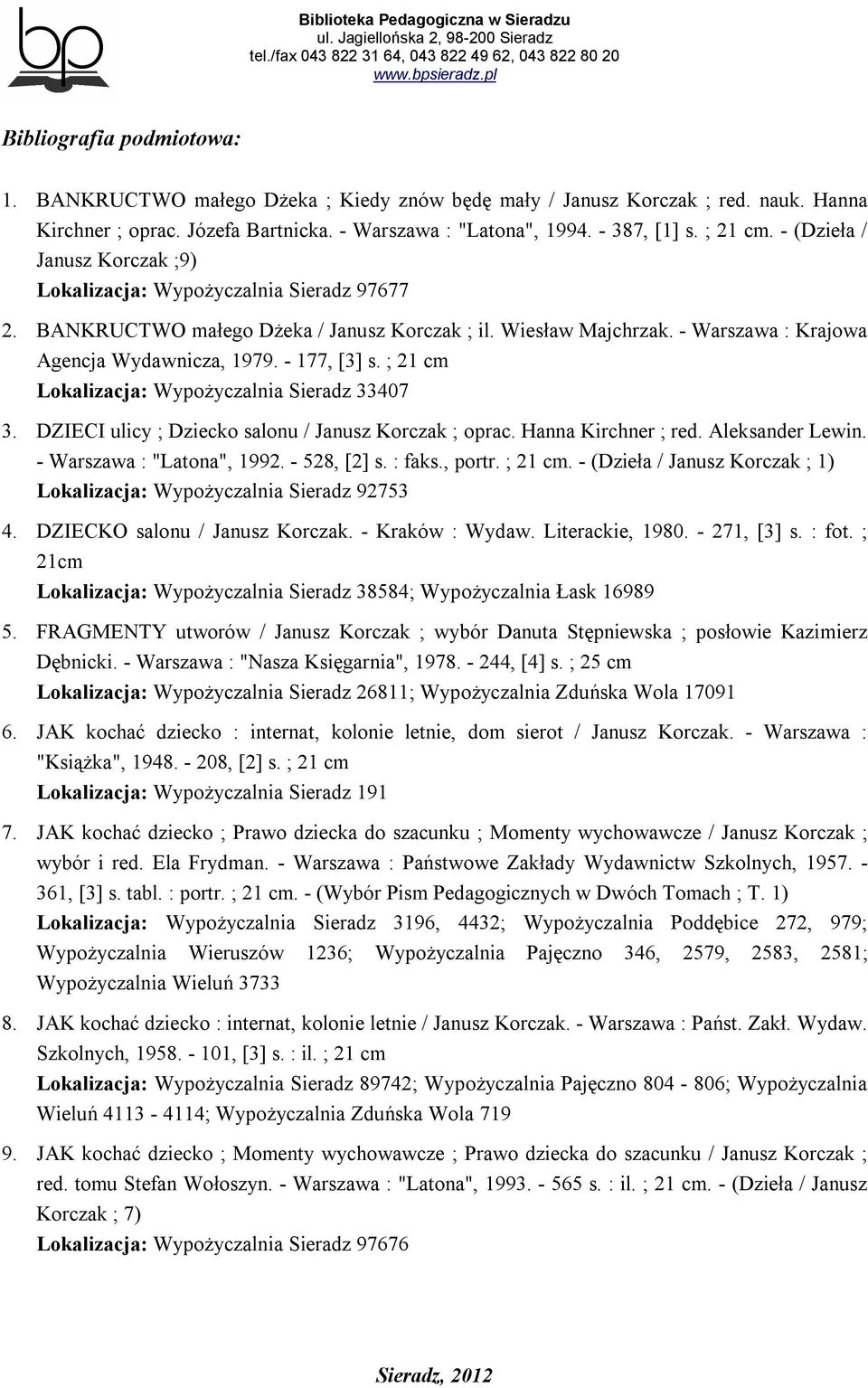 - 177, [3] s. ; 21 cm Lokalizacja: Wypożyczalnia Sieradz 33407 3. DZIECI ulicy ; Dziecko salonu / Janusz Korczak ; oprac. Hanna Kirchner ; red. Aleksander Lewin. - Warszawa : "Latona", 1992.