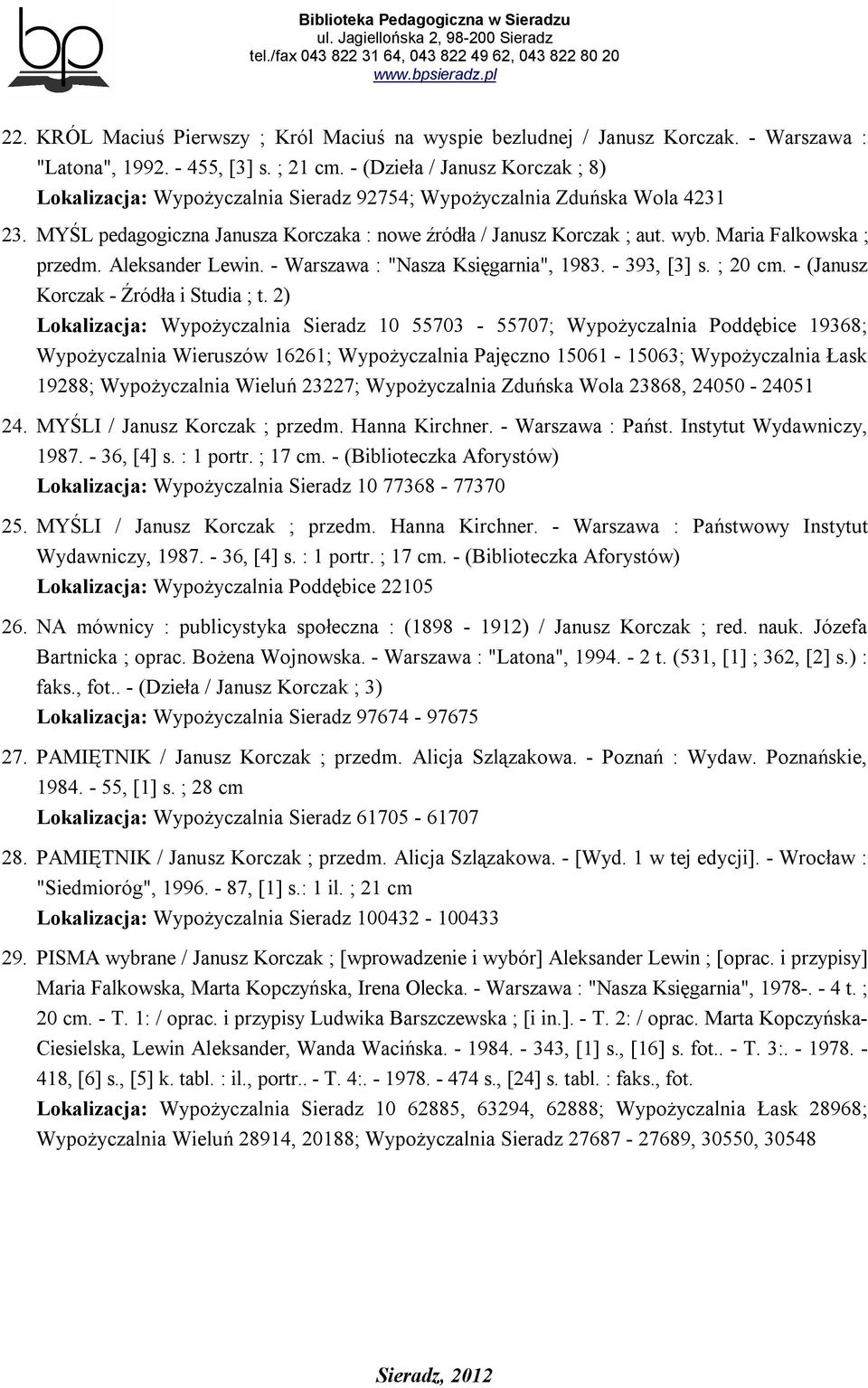 Maria Falkowska ; przedm. Aleksander Lewin. - Warszawa : "Nasza Księgarnia", 1983. - 393, [3] s. ; 20 cm. - (Janusz Korczak - Źródła i Studia ; t.