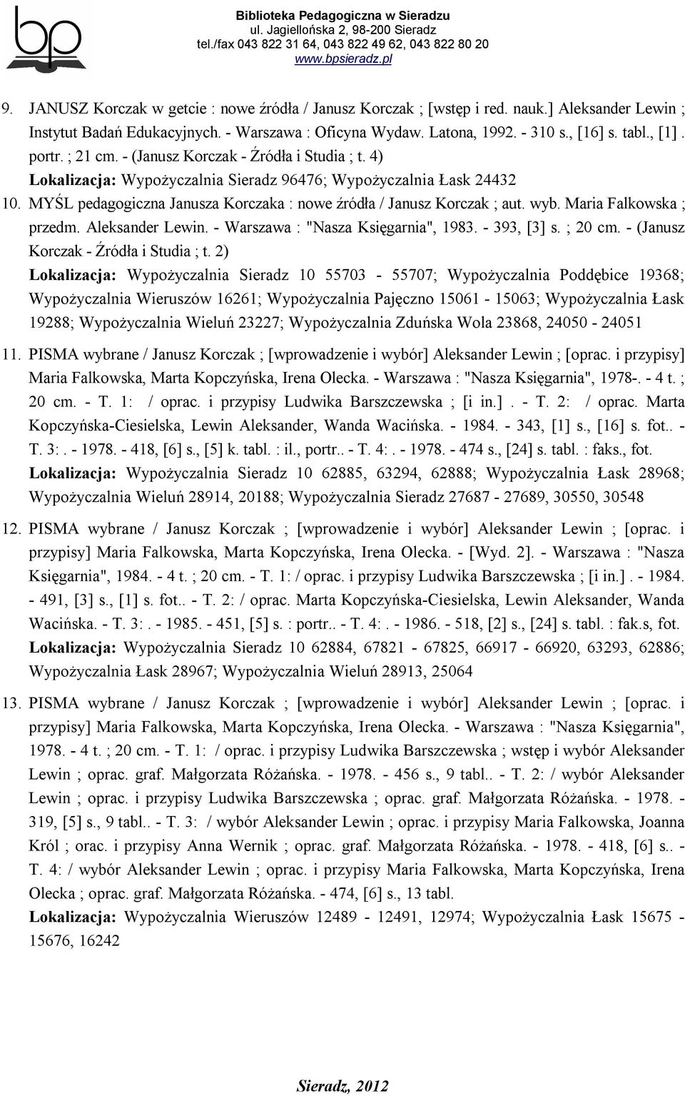 MYŚL pedagogiczna Janusza Korczaka : nowe źródła / Janusz Korczak ; aut. wyb. Maria Falkowska ; przedm. Aleksander Lewin. - Warszawa : "Nasza Księgarnia", 1983. - 393, [3] s. ; 20 cm.