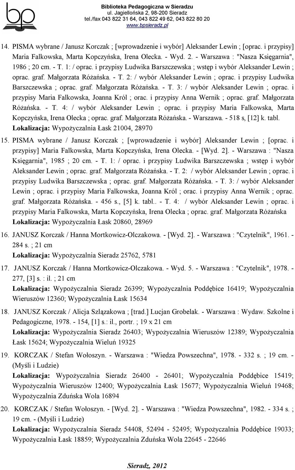 i przypisy Ludwika Barszczewska ; oprac. graf. Małgorzata Różańska. - T. 3: / wybór Aleksander Lewin ; oprac. i przypisy Maria Falkowska, Joanna Król ; orac. i przypisy Anna Wernik ; oprac. graf. Małgorzata Różańska. - T. 4: / wybór Aleksander Lewin ; oprac.