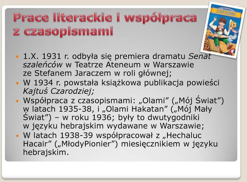 r. powstała książkowa publikacja powieści Kajtuś Czarodziej; Współpraca z czasopismami: Olami ( Mój Świat ) w latach