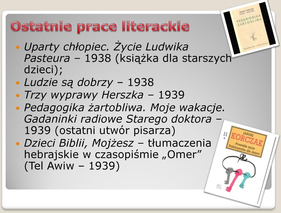 1938 Trzy wyprawy Herszka 1939 Pedagogika żartobliwa. Moje wakacje.