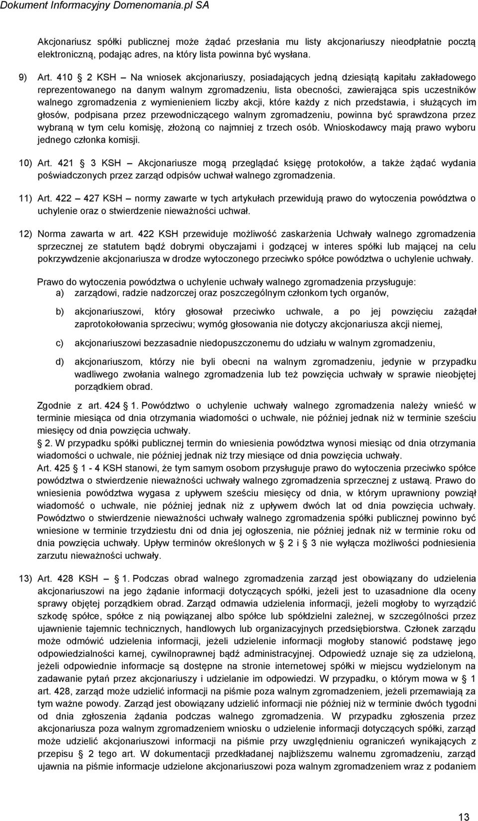 zgromadzenia z wymienieniem liczby akcji, które każdy z nich przedstawia, i służących im głosów, podpisana przez przewodniczącego walnym zgromadzeniu, powinna być sprawdzona przez wybraną w tym celu