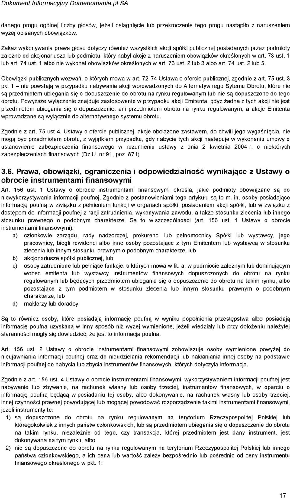 określonych w art. 73 ust. 1 lub art. 74 ust. 1 albo nie wykonał obowiązków określonych w art. 73 ust. 2 lub 3 albo art. 74 ust. 2 lub 5. Obowiązki publicznych wezwań, o których mowa w art.