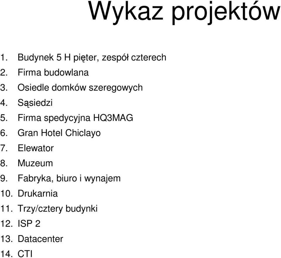 Firma spedycyjna HQ3MAG 6. Gran Hotel Chiclayo 7. Elewator 8. Muzeum 9.