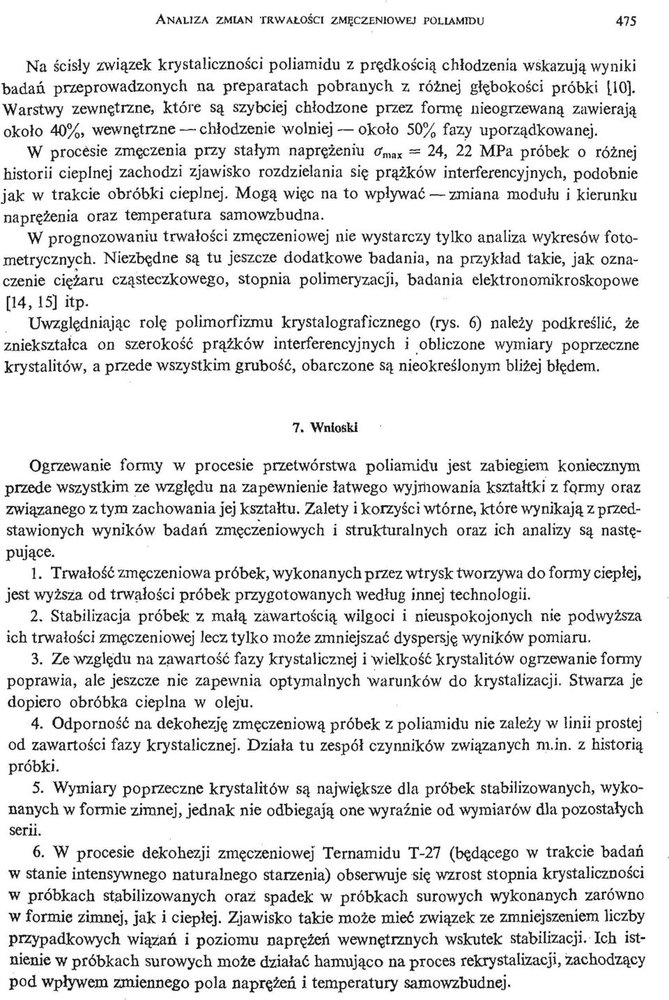 W procesie zmę czenia przy stałym naprę ż eni u c miix = 24, 22 MPa próbek o róż nej historii cieplnej zachodzi zjawisko rozdzielania się prą ż ków interferencyjnych, podobnie jak w trakcie obróbki