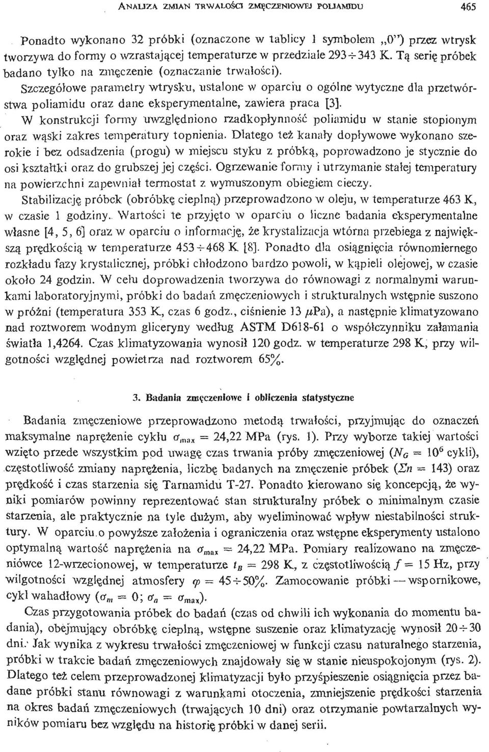 Szczegółowe parametry wtrysku, ustalone w oparciu o ogólne wytyczne dla przetwórstwa poliamidu oraz dane eksperymentalne, zawiera praca [].