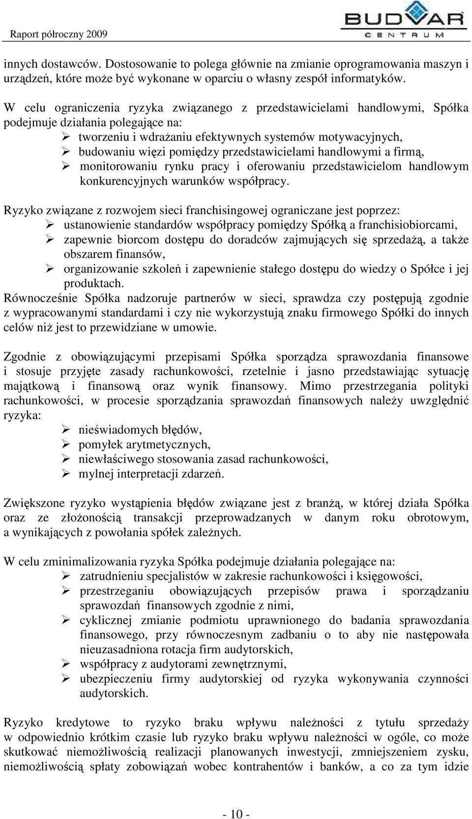 przedstawicielami handlowymi a firm, monitorowaniu rynku pracy i oferowaniu przedstawicielom handlowym konkurencyjnych warunków współpracy.