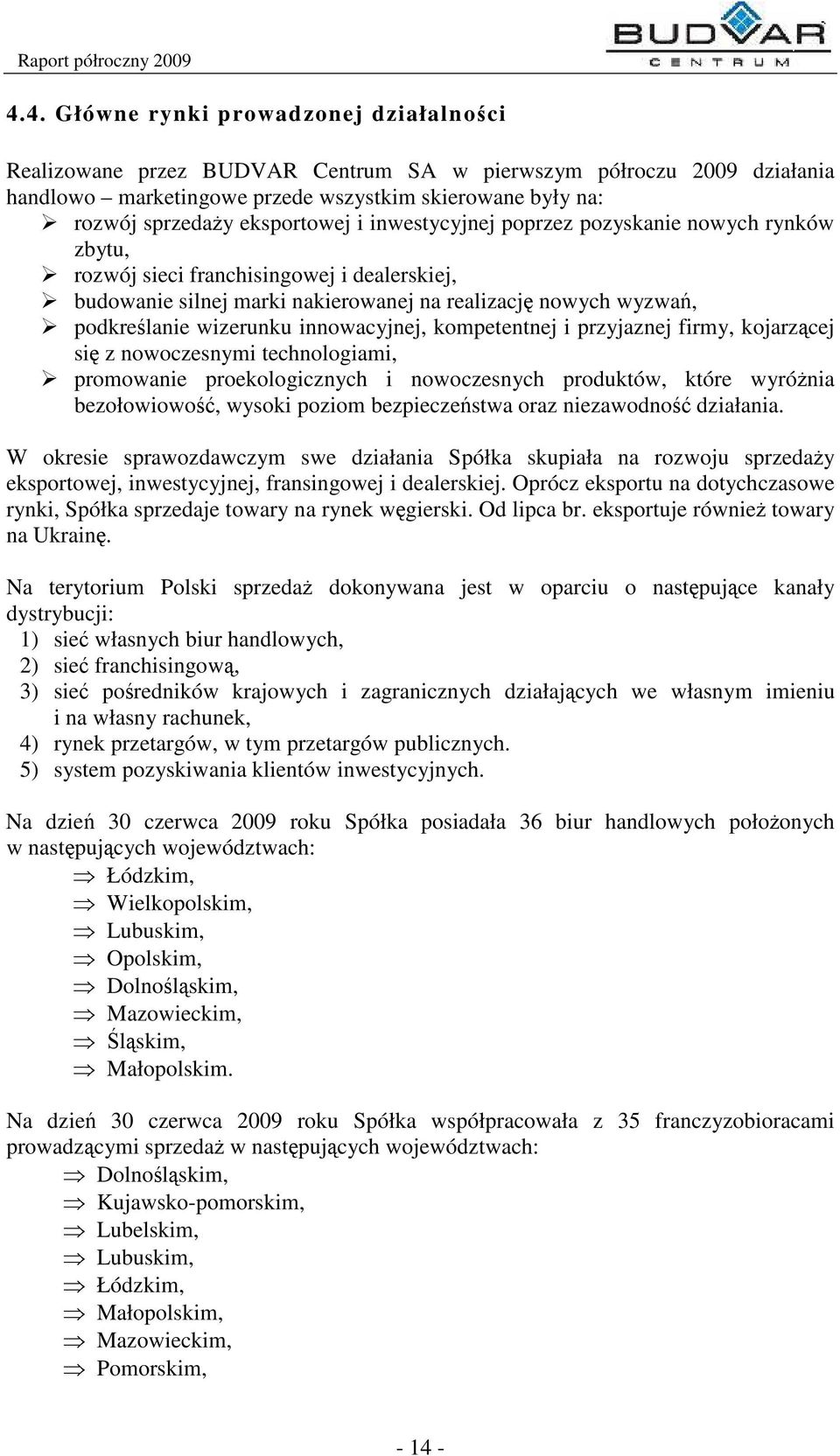 innowacyjnej, kompetentnej i przyjaznej firmy, kojarzcej si z nowoczesnymi technologiami, promowanie proekologicznych i nowoczesnych produktów, które wyrónia bezołowiowo, wysoki poziom bezpieczestwa