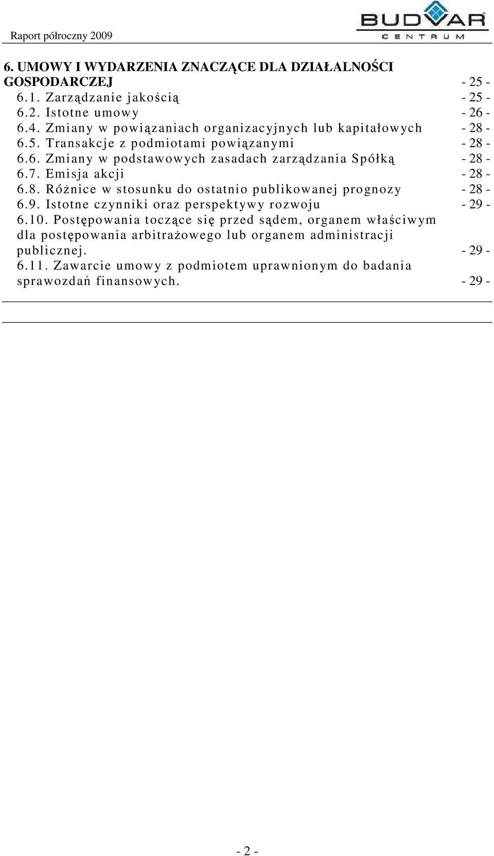 7. Emisja akcji - 28-6.8. Rónice w stosunku do ostatnio publikowanej prognozy - 28-6.9. Istotne czynniki oraz perspektywy rozwoju - 29-6.10.