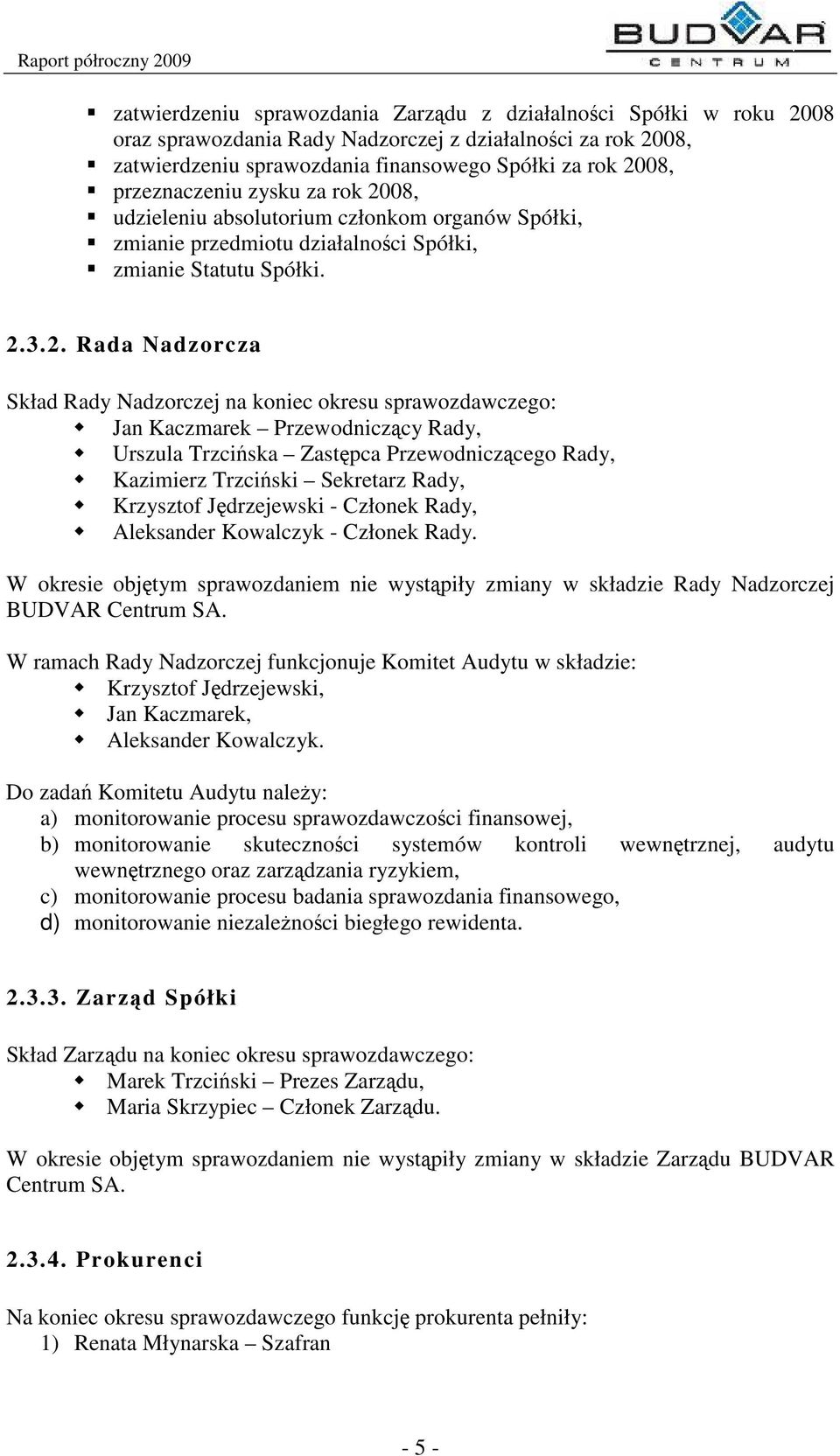 08, udzieleniu absolutorium członkom organów Spółki, zmianie przedmiotu działalnoci Spółki, zmianie Statutu Spółki. 2.