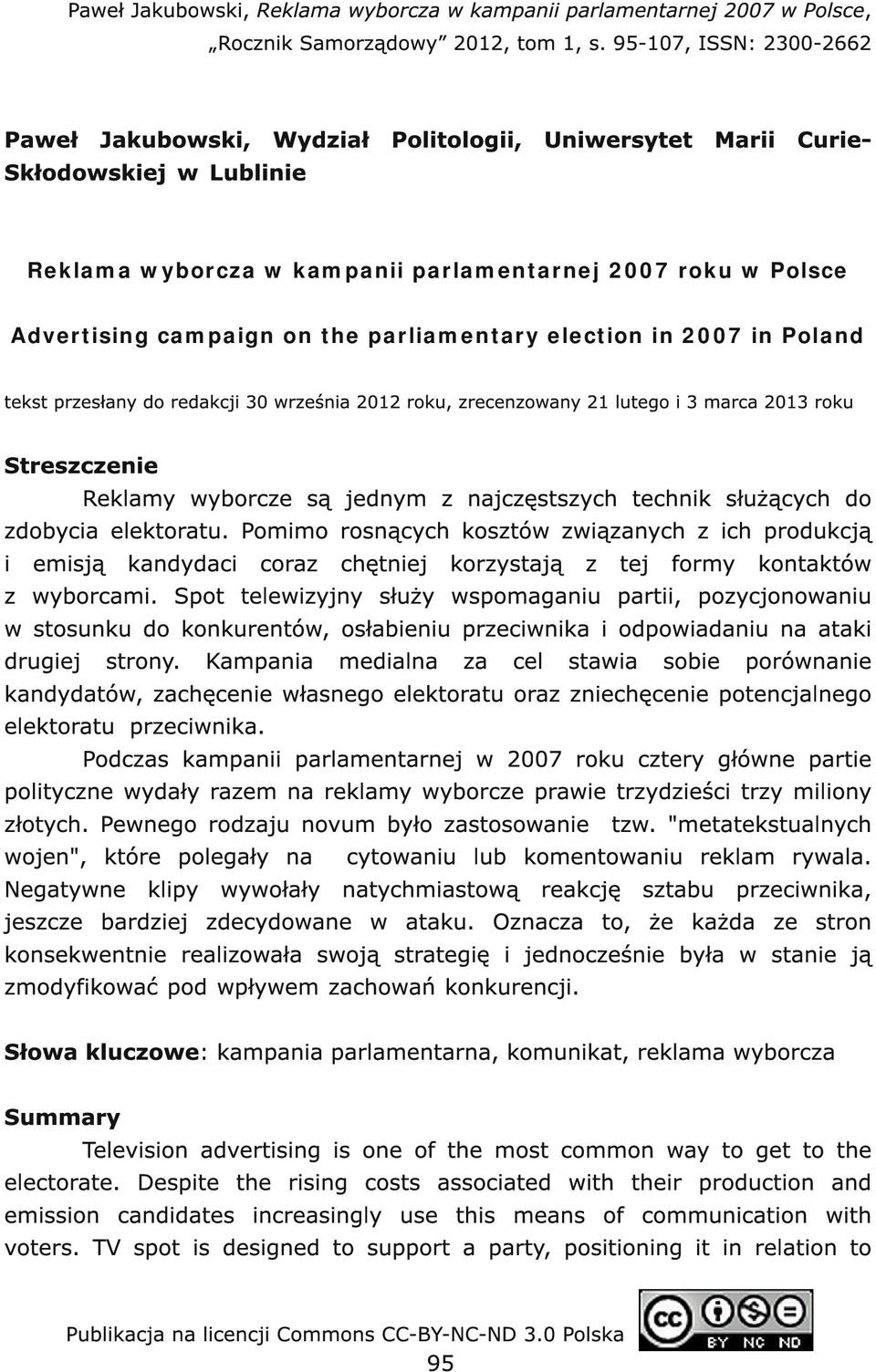 parliamentary election in 2007 in Poland tekst przesłany do redakcji 30 września 2012 roku, zrecenzowany 21 lutego i 3 marca 2013 roku Streszczenie Reklamy wyborcze są jednym z najczęstszych technik