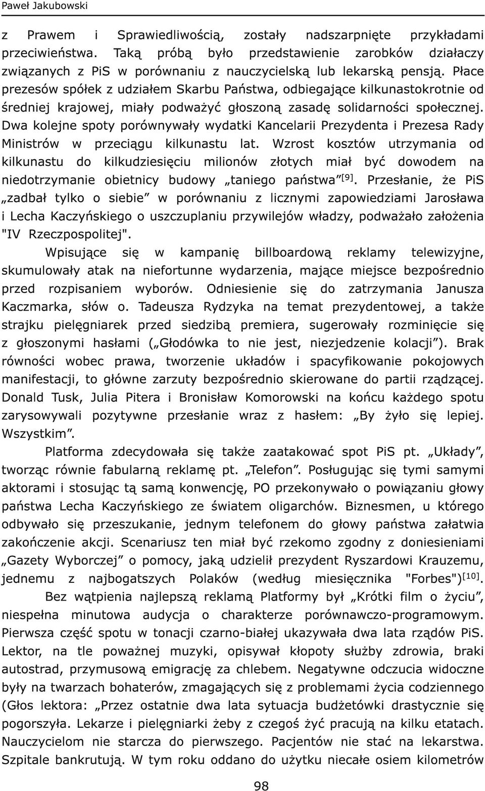 Płace prezesów spółek z udziałem Skarbu Państwa, odbiegające kilkunastokrotnie od średniej krajowej, miały podważyć głoszoną zasadę solidarności społecznej.