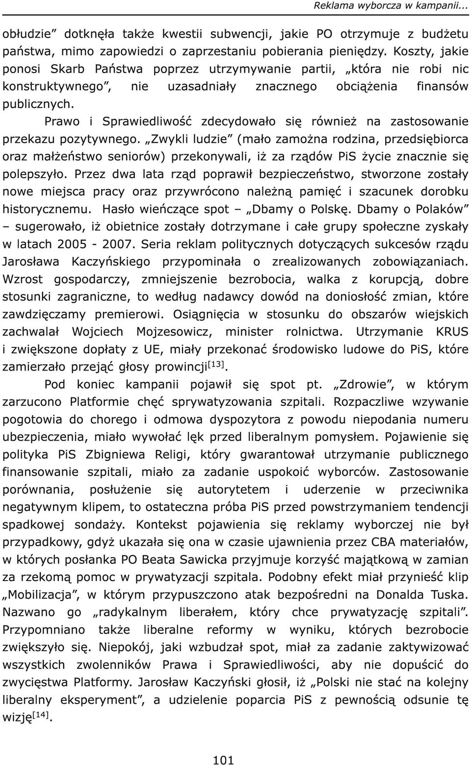 Prawo i Sprawiedliwość zdecydowało się również na zastosowanie przekazu pozytywnego.