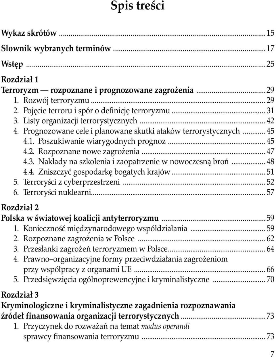 .. 45 4.2. Rozpoznane nowe zagrożenia... 47 4.3. Nakłady na szkolenia i zaopatrzenie w nowoczesną broń... 48 4.4. Zniszczyć gospodarkę bogatych krajów... 51 5. Terroryści z cyberprzestrzeni... 52 6.