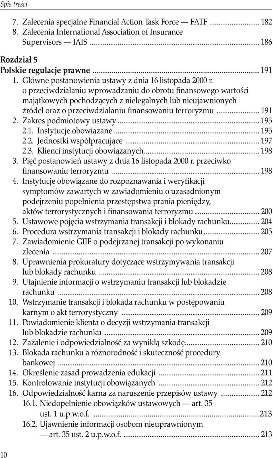 o przeciwdziałaniu wprowadzaniu do obrotu finansowego wartości majątkowych pochodzących z nielegalnych lub nieujawnionych źródeł oraz o przeciwdziałaniu finansowaniu terroryzmu... 191 2.