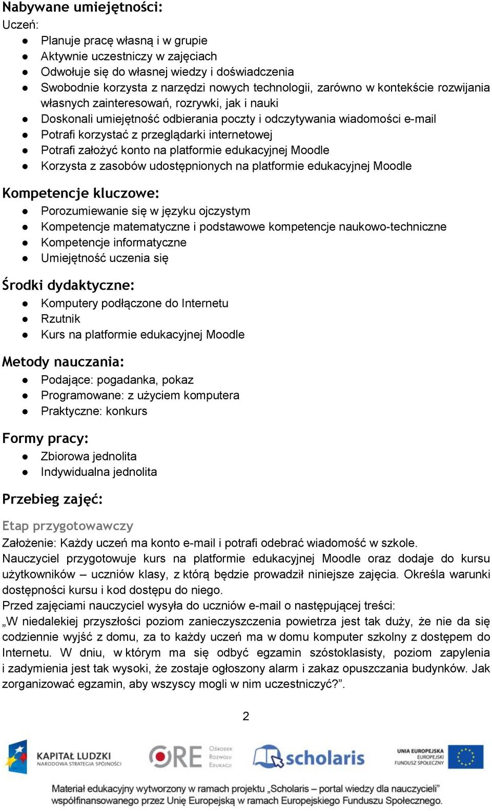 założyć konto na platformie edukacyjnej Moodle Korzysta z zasobów udostępnionych na platformie edukacyjnej Moodle Kompetencje kluczowe: Porozumiewanie się w języku ojczystym Kompetencje matematyczne