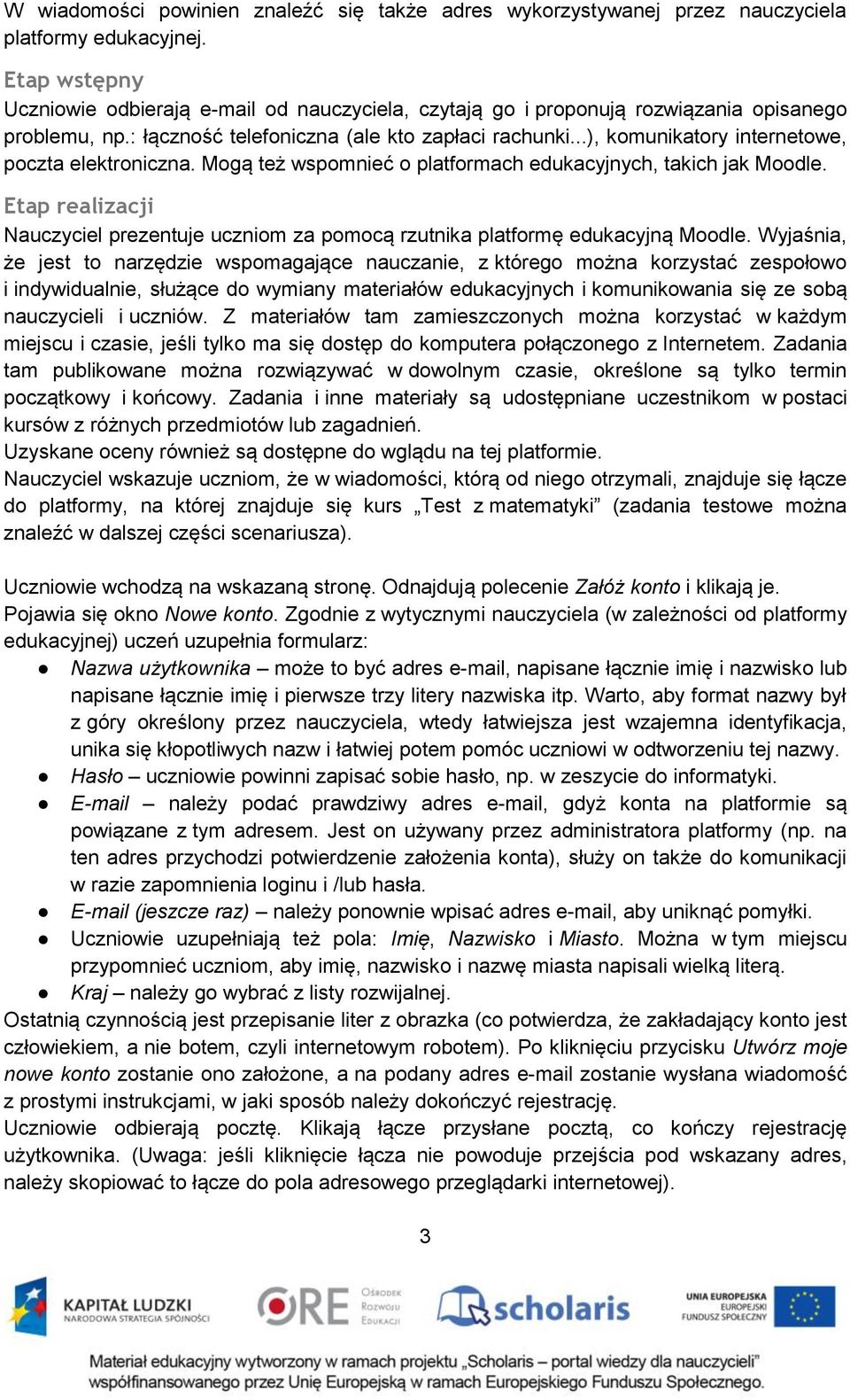 ..), komunikatory internetowe, poczta elektroniczna. Mogą też wspomnieć o platformach edukacyjnych, takich jak Moodle.