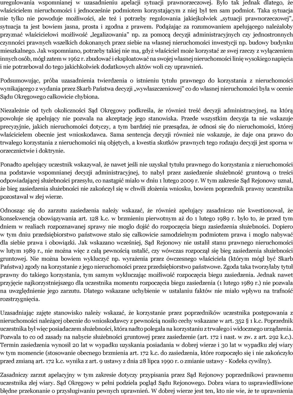 Podążając za rozumowaniem apelującego należałoby przyznać właścicielowi możliwość legalizowania np.