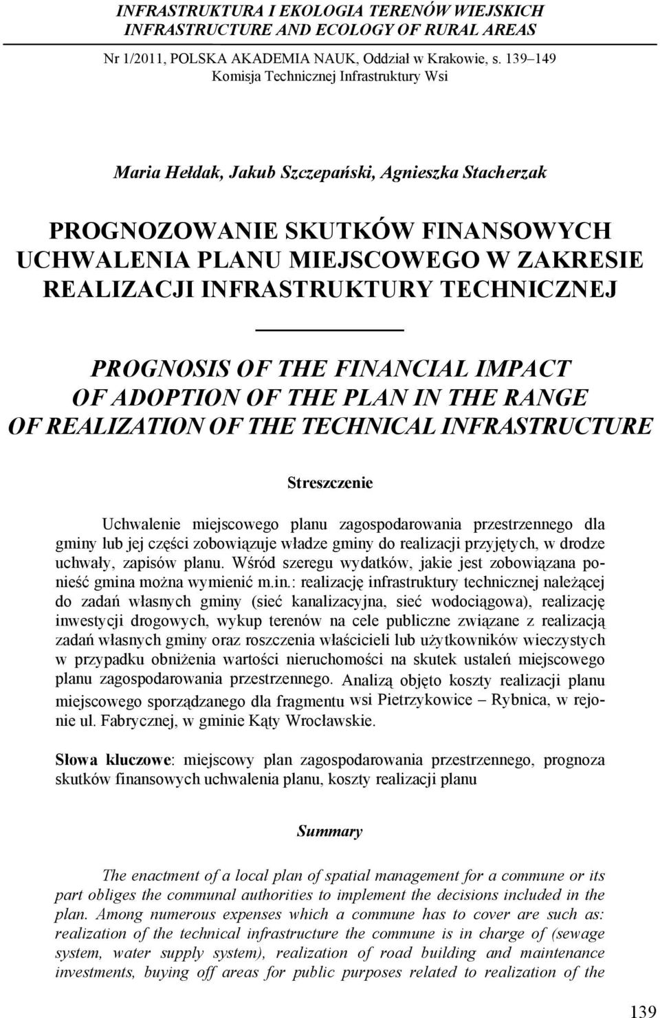 INFRASTRUKTURY TECHNICZNEJ PROGNOSIS OF THE FINANCIAL IMPACT OF ADOPTION OF THE PLAN IN THE RANGE OF REALIZATION OF THE TECHNICAL INFRASTRUCTURE Streszczenie Uchwalenie miejscowego planu