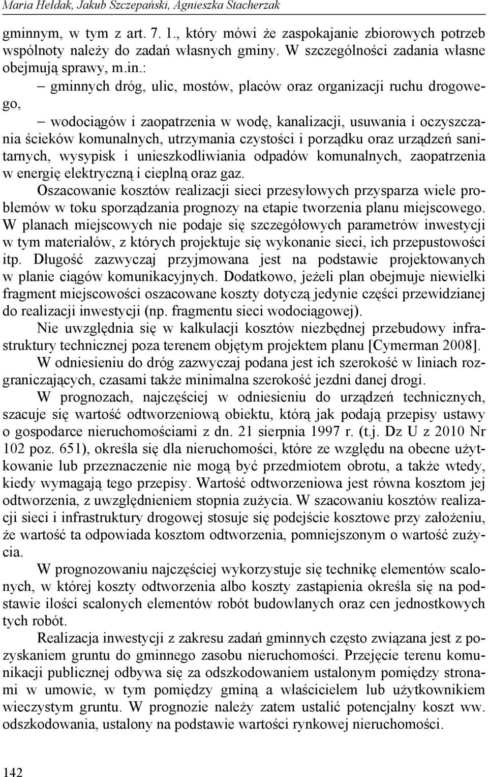 : gminnych dróg, ulic, mostów, placów oraz organizacji ruchu drogowego, wodociągów i zaopatrzenia w wodę, kanalizacji, usuwania i oczyszczania ścieków komunalnych, utrzymania czystości i porządku