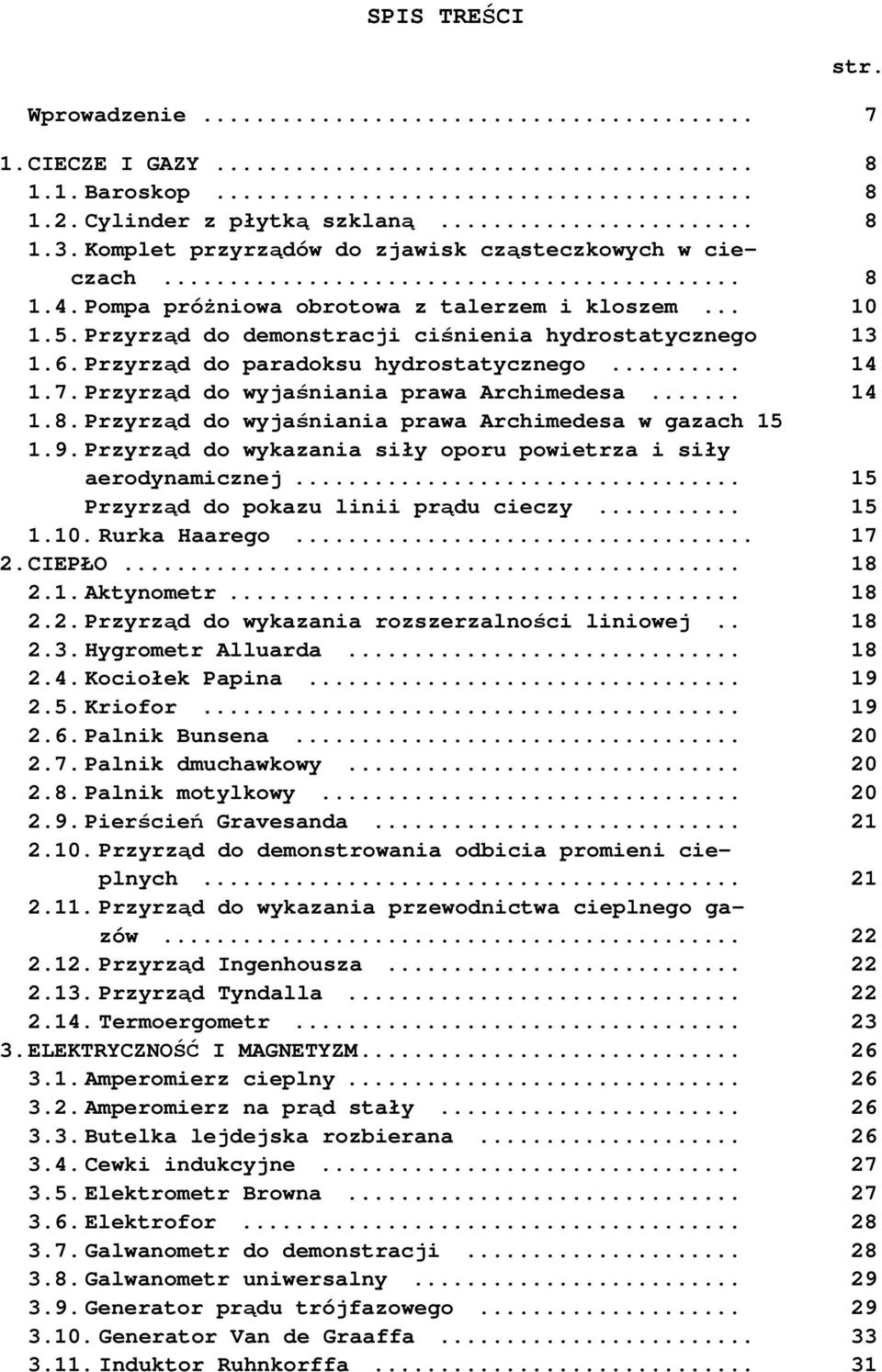 Przyrząd do wyjaśniania prawa Archimedesa... 14 1.8. Przyrząd do wyjaśniania prawa Archimedesa w gazach 15 1.9. Przyrząd do wykazania siły oporu powietrza i siły aerodynamicznej.